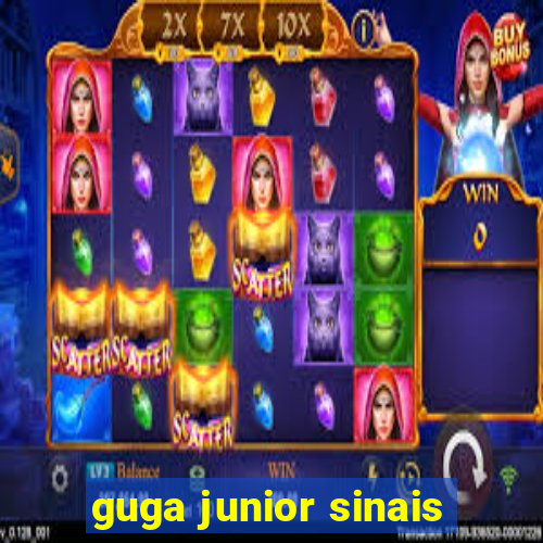 guga junior sinais